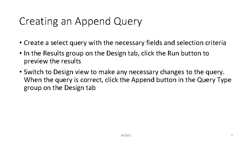 Creating an Append Query • Create a select query with the necessary fields and