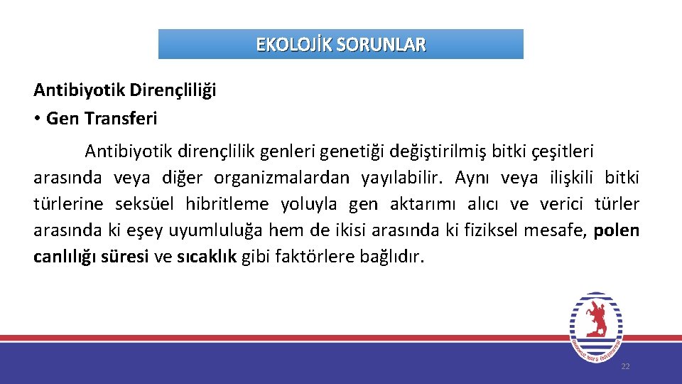 EKOLOJİK SORUNLAR Antibiyotik Dirençliliği • Gen Transferi Antibiyotik dirençlilik genleri genetiği değiştirilmiş bitki çeşitleri