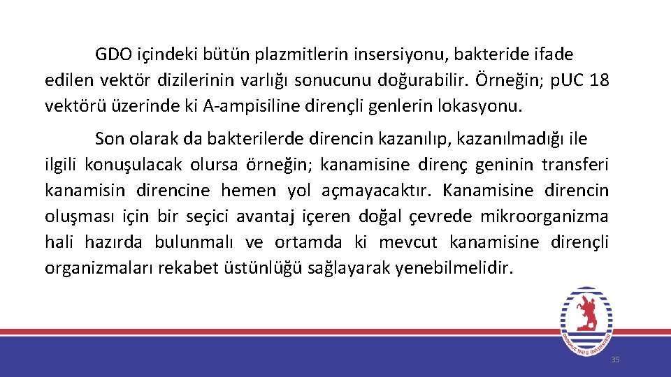 GDO içindeki bütün plazmitlerin insersiyonu, bakteride ifade edilen vektör dizilerinin varlığı sonucunu doğurabilir. Örneğin;