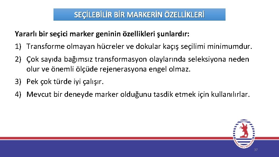 SEÇİLEBİLİR BİR MARKERİN ÖZELLİKLERİ Yararlı bir seçici marker geninin özellikleri şunlardır: 1) Transforme olmayan