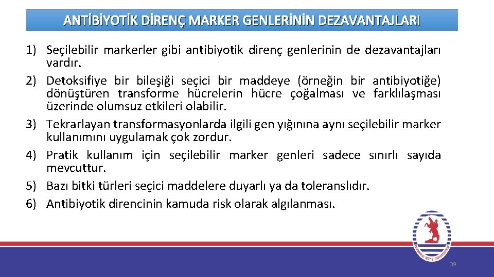 ANTİBİYOTİK DİRENÇ MARKER GENLERİNİN DEZAVANTAJLARI 1) Seçilebilir markerler gibi antibiyotik direnç genlerinin de dezavantajları