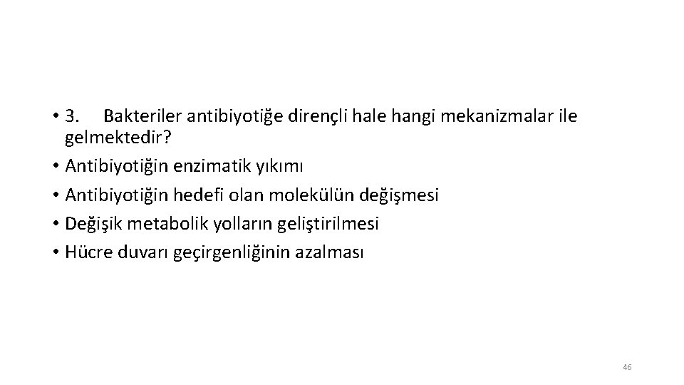  • 3. Bakteriler antibiyotiğe dirençli hale hangi mekanizmalar ile gelmektedir? • Antibiyotiğin enzimatik