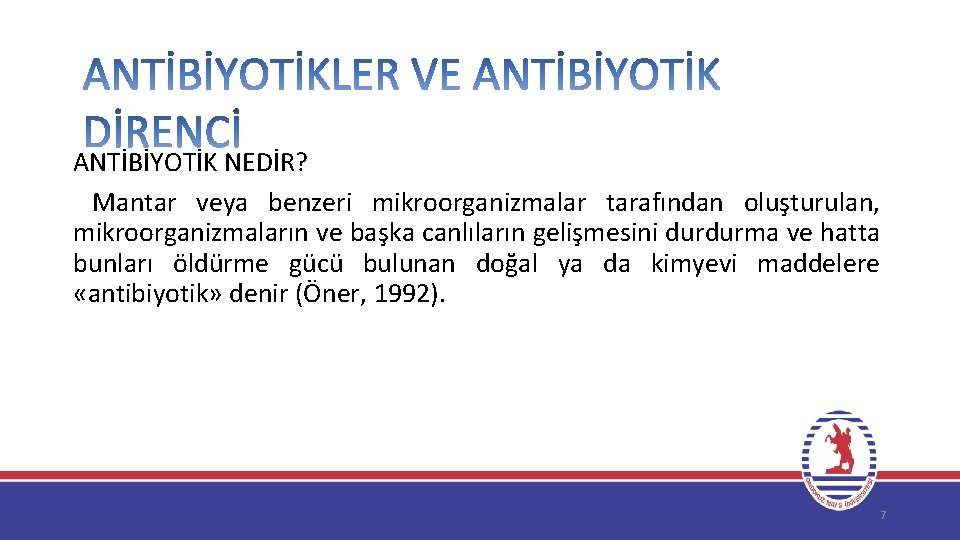 ANTİBİYOTİK NEDİR? Mantar veya benzeri mikroorganizmalar tarafından oluşturulan, mikroorganizmaların ve başka canlıların gelişmesini durdurma