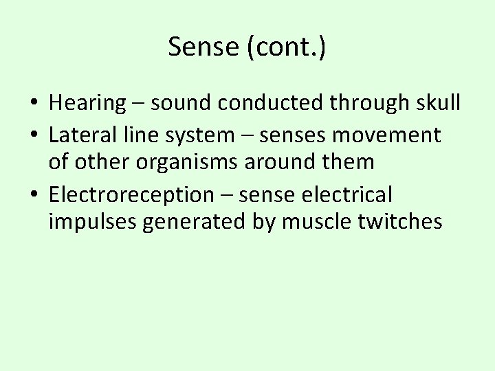 Sense (cont. ) • Hearing – sound conducted through skull • Lateral line system