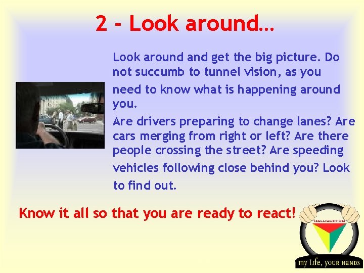 2 - Look around… Look around and get the big picture. Do not succumb