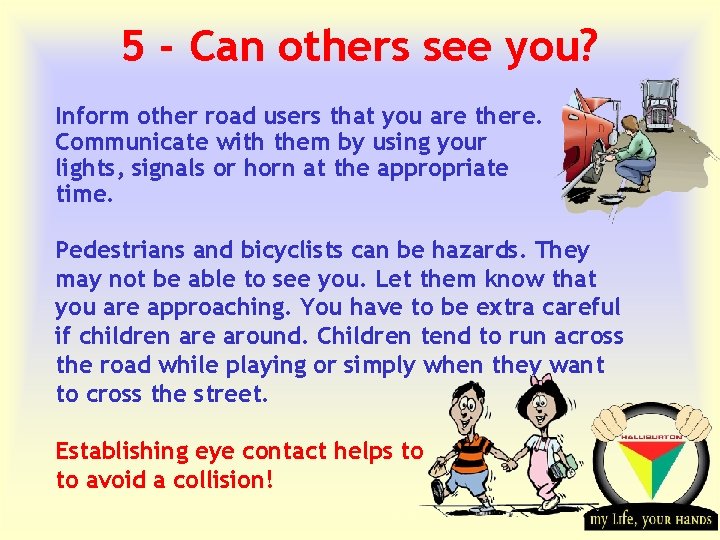 5 - Can others see you? Inform other road users that you are there.