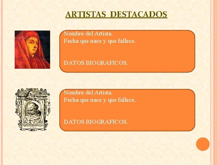 ARTISTAS DESTACADOS Nombre del Artista. Fecha que nace y que fallece. DATOS BIOGRAFICOS. 