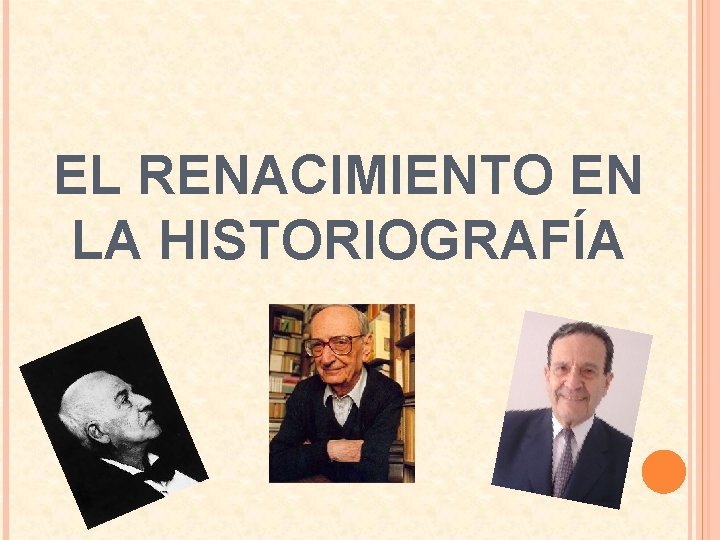 EL RENACIMIENTO EN LA HISTORIOGRAFÍA 