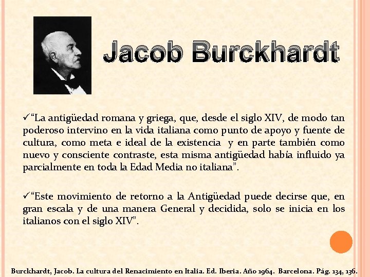 Jacob Burckhardt ü“La antigüedad romana y griega, que, desde el siglo XIV, de modo
