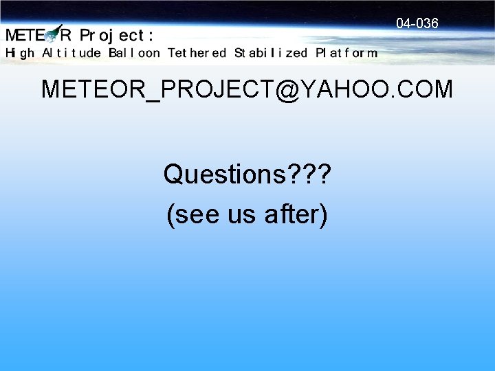04 -036 METEOR_PROJECT@YAHOO. COM Questions? ? ? (see us after) 