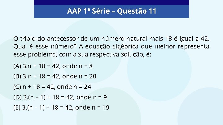 AAP 1ª Série – Questão 11 O triplo do antecessor de um número natural