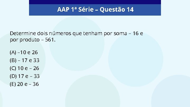 AAP 1ª Série – Questão 14 Determine dois números que tenham por soma –