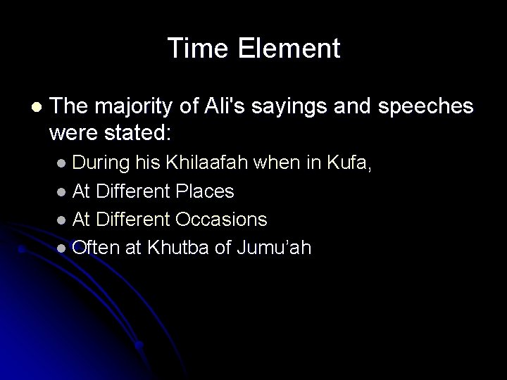 Time Element l The majority of Ali's sayings and speeches were stated: l During