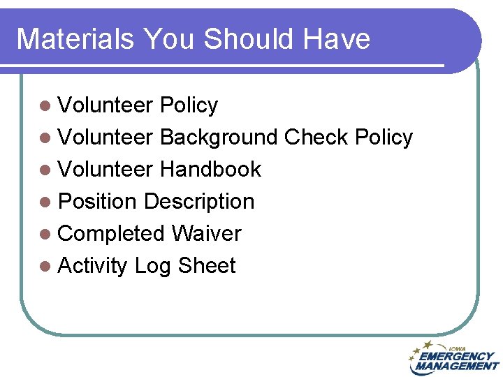 Materials You Should Have l Volunteer Policy l Volunteer Background Check Policy l Volunteer