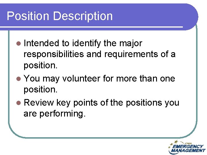 Position Description l Intended to identify the major responsibilities and requirements of a position.