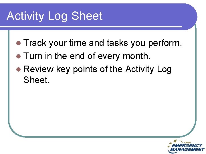 Activity Log Sheet l Track your time and tasks you perform. l Turn in