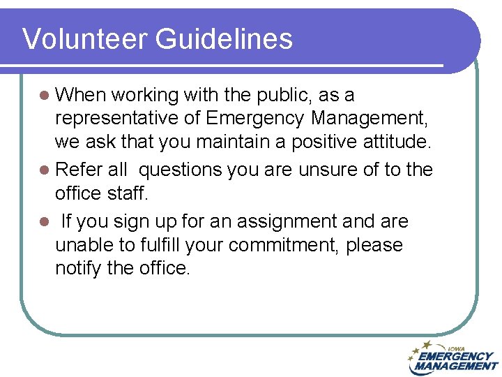 Volunteer Guidelines When working with the public, as a representative of Emergency Management, we