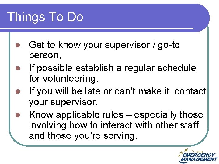 Things To Do Get to know your supervisor / go-to person, l If possible