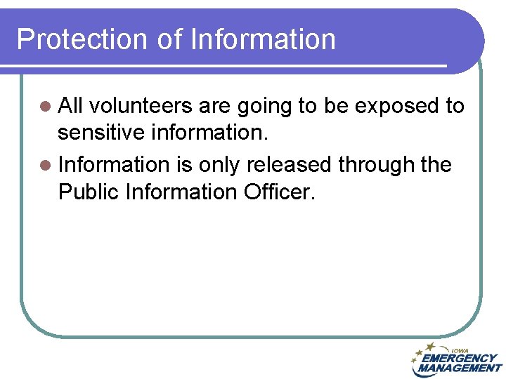 Protection of Information l All volunteers are going to be exposed to sensitive information.