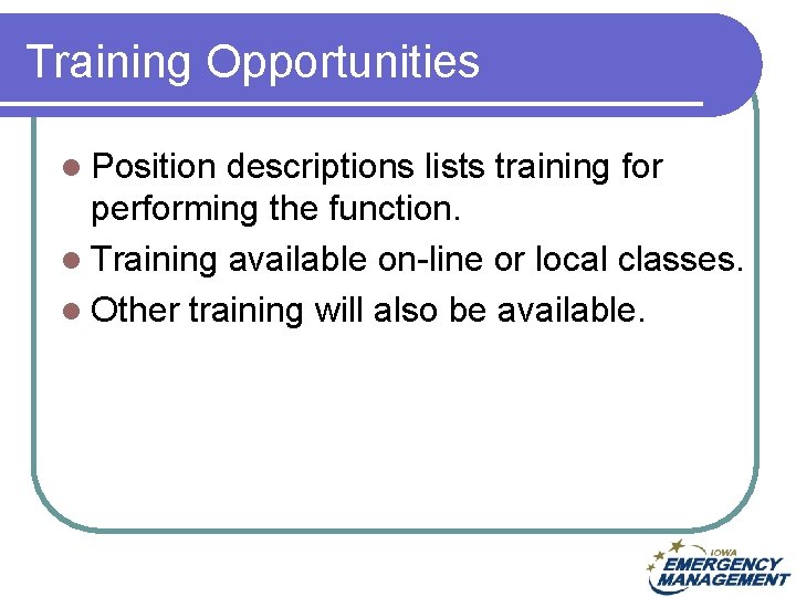 Training Opportunities l Position descriptions lists training for performing the function. l Training available