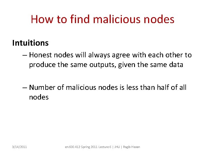 How to find malicious nodes Intuitions – Honest nodes will always agree with each