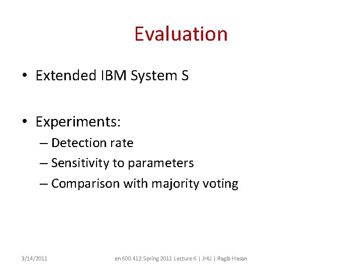 Evaluation • Extended IBM System S • Experiments: – Detection rate – Sensitivity to