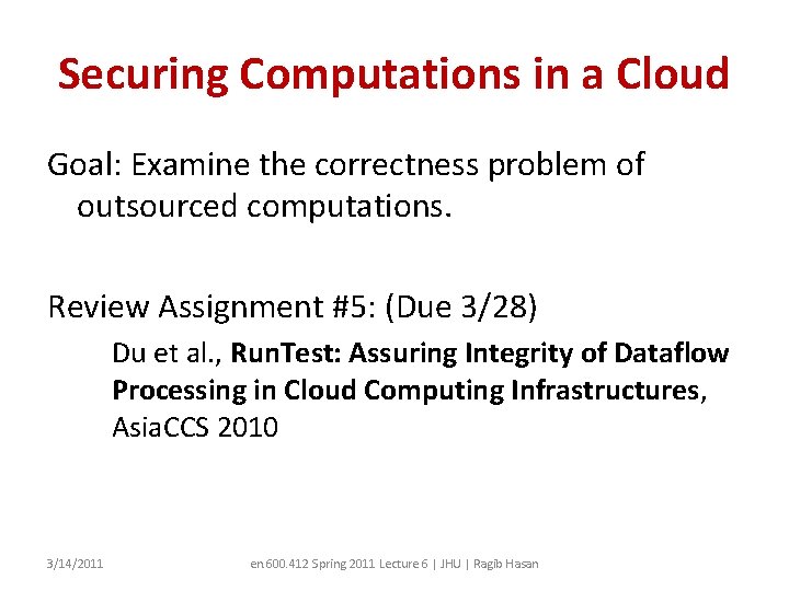 Securing Computations in a Cloud Goal: Examine the correctness problem of outsourced computations. Review
