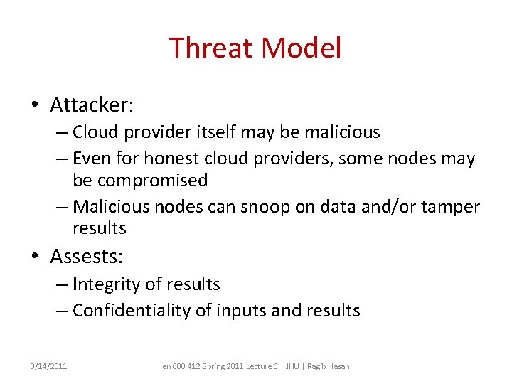 Threat Model • Attacker: – Cloud provider itself may be malicious – Even for