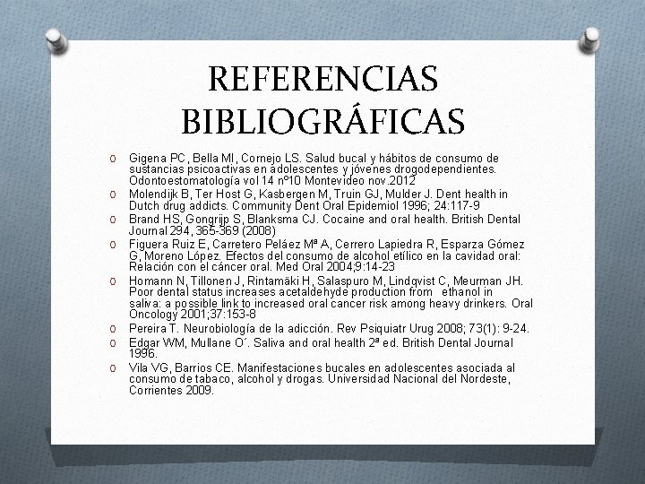 REFERENCIAS BIBLIOGRÁFICAS O O O O Gigena PC, Bella MI, Cornejo LS. Salud bucal