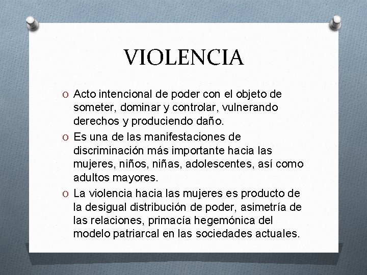 VIOLENCIA O Acto intencional de poder con el objeto de someter, dominar y controlar,