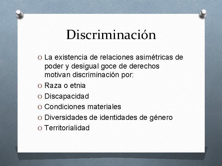 Discriminación O La existencia de relaciones asimétricas de poder y desigual goce de derechos