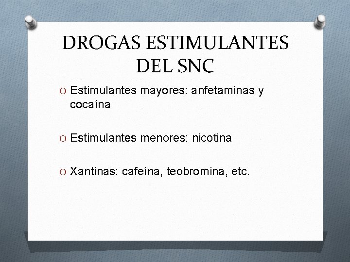 DROGAS ESTIMULANTES DEL SNC O Estimulantes mayores: anfetaminas y cocaína O Estimulantes menores: nicotina