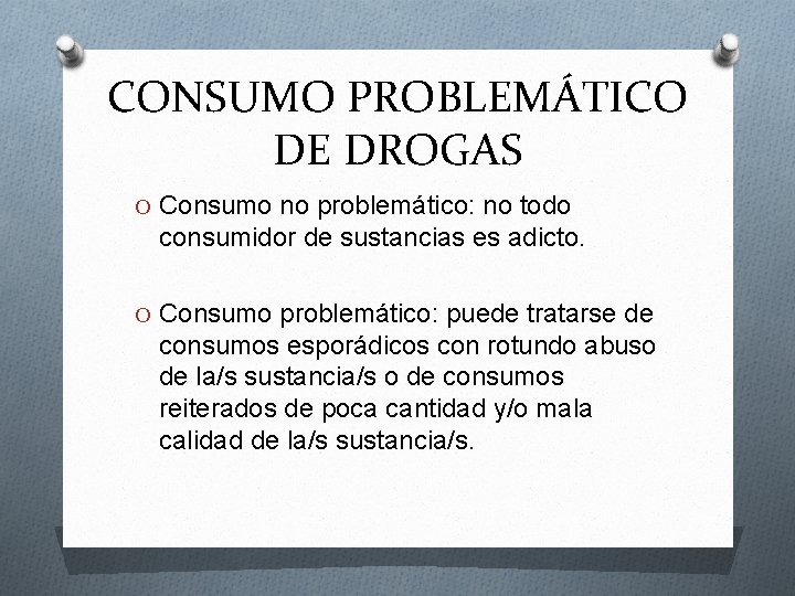 CONSUMO PROBLEMÁTICO DE DROGAS O Consumo no problemático: no todo consumidor de sustancias es