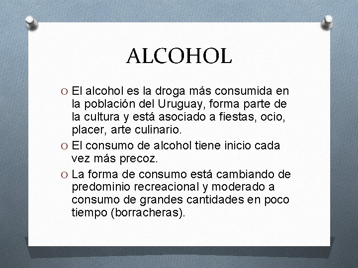 ALCOHOL O El alcohol es la droga más consumida en la población del Uruguay,