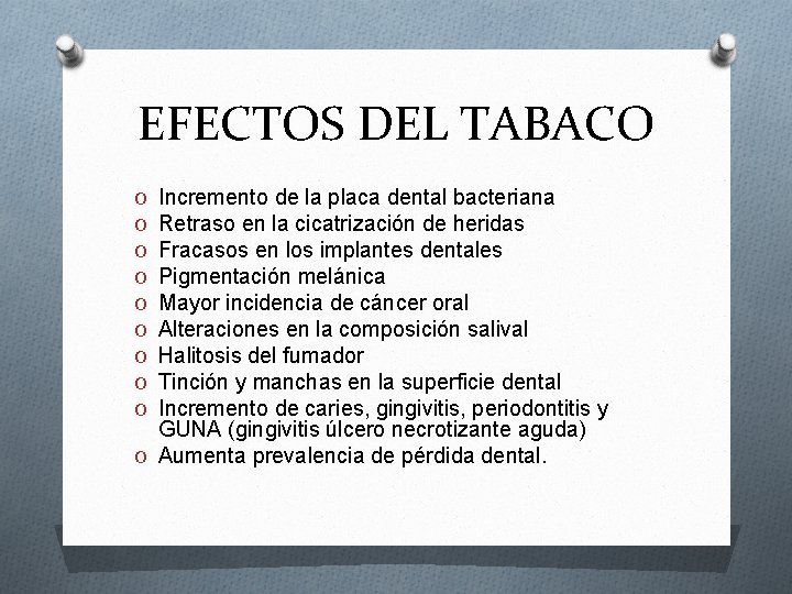 EFECTOS DEL TABACO Incremento de la placa dental bacteriana Retraso en la cicatrización de