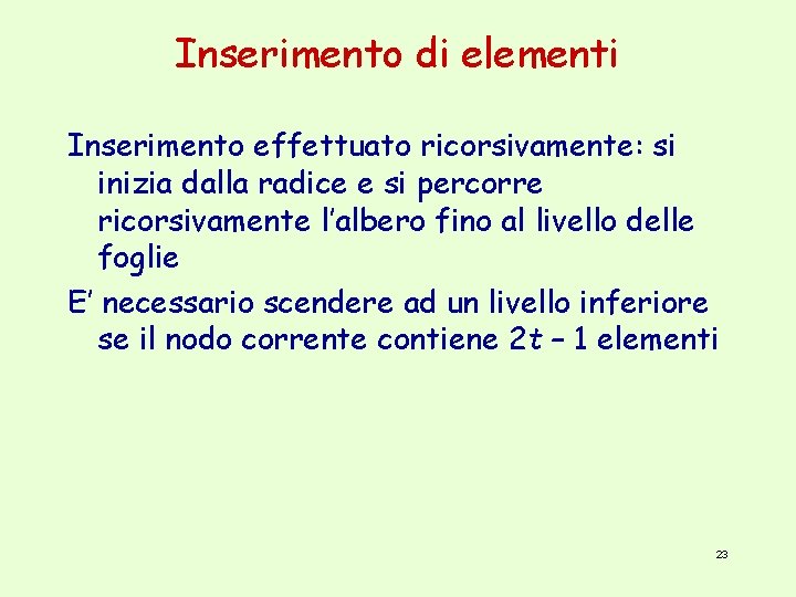 Inserimento di elementi Inserimento effettuato ricorsivamente: si inizia dalla radice e si percorre ricorsivamente