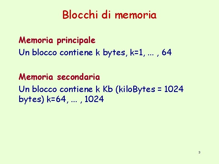 Blocchi di memoria Memoria principale Un blocco contiene k bytes, k=1, . . .