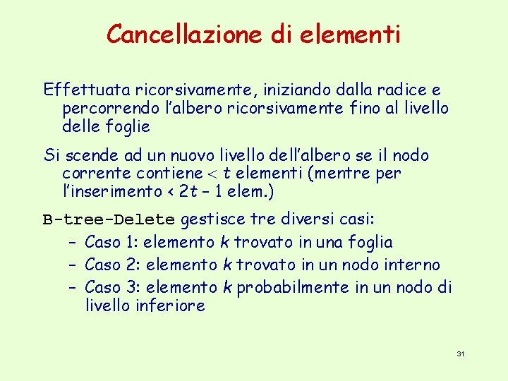 Cancellazione di elementi Effettuata ricorsivamente, iniziando dalla radice e percorrendo l’albero ricorsivamente fino al