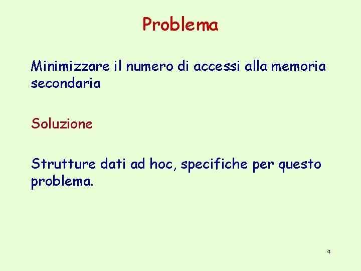 Problema Minimizzare il numero di accessi alla memoria secondaria Soluzione Strutture dati ad hoc,