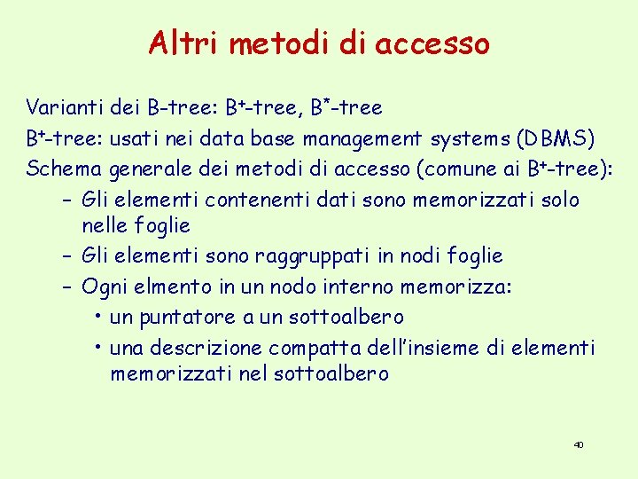 Altri metodi di accesso Varianti dei B-tree: B+-tree, B*-tree B+-tree: usati nei data base