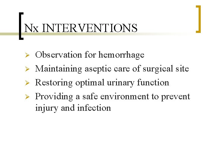 Nx INTERVENTIONS Ø Ø Observation for hemorrhage Maintaining aseptic care of surgical site Restoring