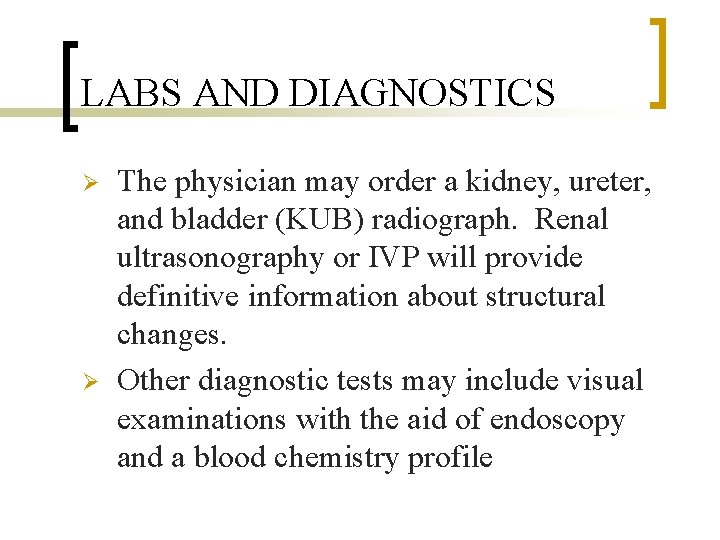 LABS AND DIAGNOSTICS Ø Ø The physician may order a kidney, ureter, and bladder