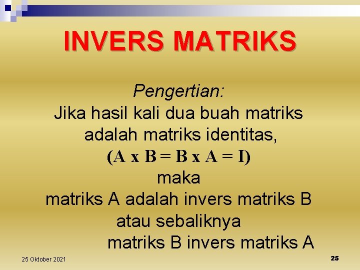 INVERS MATRIKS Pengertian: Jika hasil kali dua buah matriks adalah matriks identitas, (A x