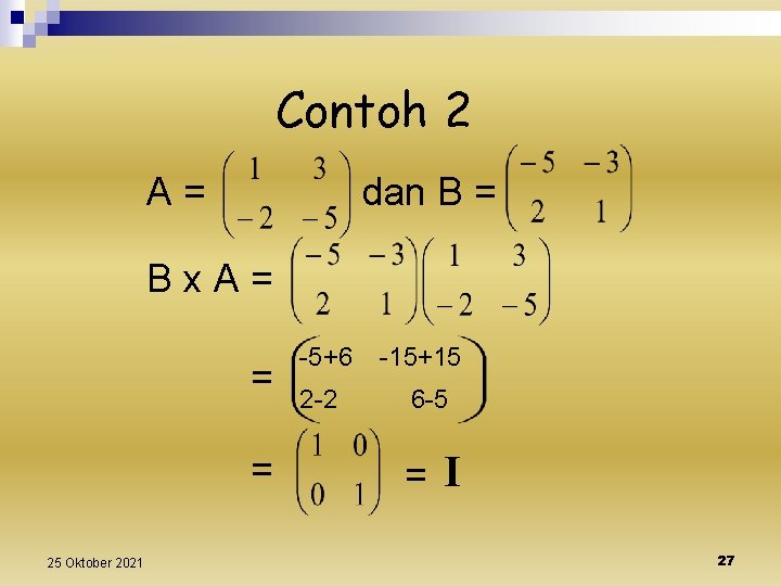 Contoh 2 A= dan B = Bx. A= = = 25 Oktober 2021 -5+6