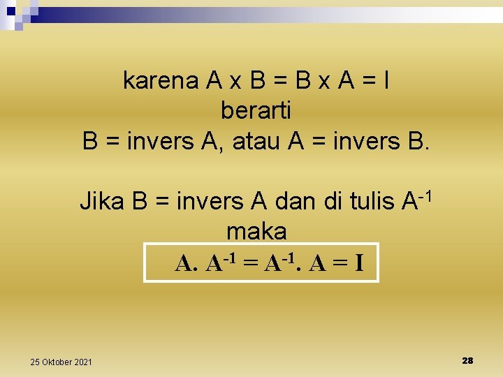 karena A x B = B x A = I berarti B = invers