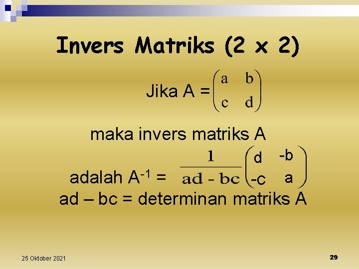 Invers Matriks (2 x 2) Jika A = maka invers matriks A -b -c