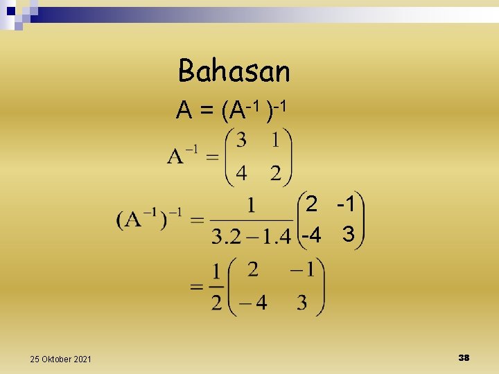 Bahasan A = (A-1 )-1 2 -1 -4 3 25 Oktober 2021 38 