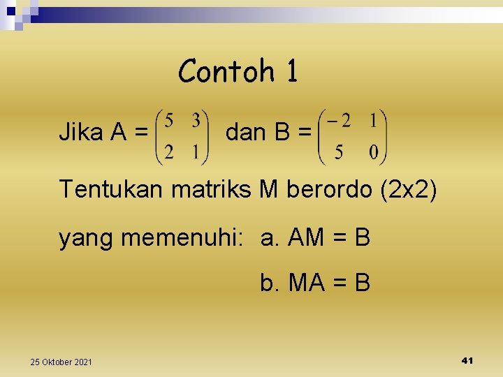 Contoh 1 Jika A = dan B = Tentukan matriks M berordo (2 x