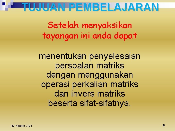 TUJUAN PEMBELAJARAN Setelah menyaksikan tayangan ini anda dapat menentukan penyelesaian persoalan matriks dengan menggunakan