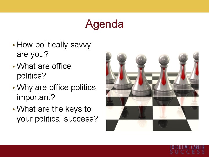 Agenda • How politically savvy are you? • What are office politics? • Why